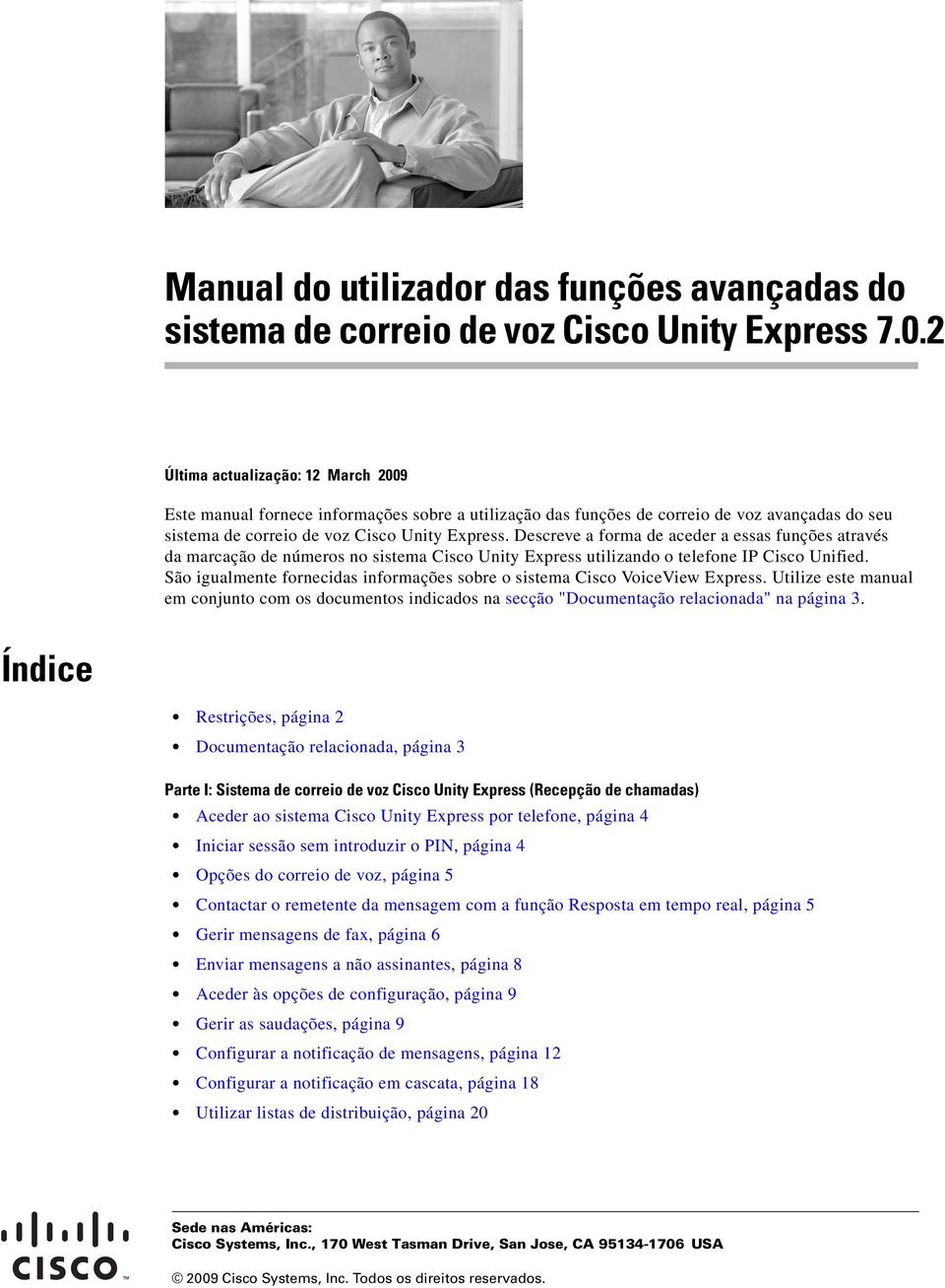 Descreve a forma de aceder a essas funções através da marcação de números no sistema Cisco Unity Express utilizando o telefone IP Cisco Unified.