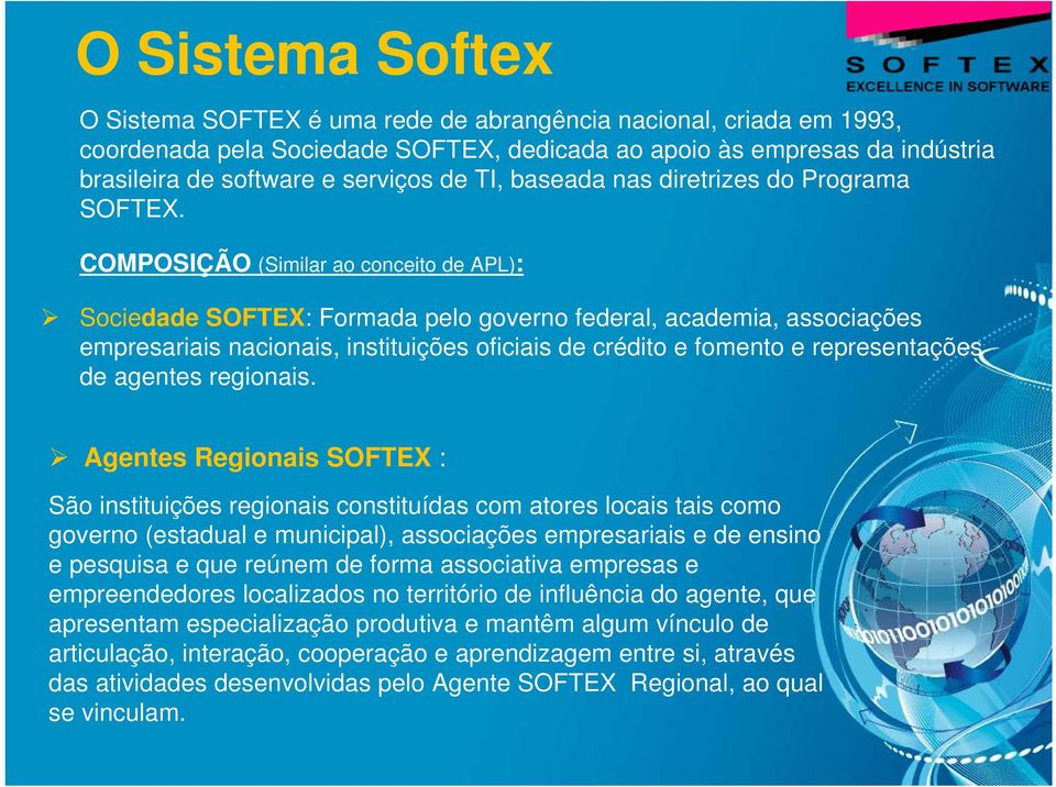 COMPOSIÇÃO (Similar ao conceito de APL): Sociedade SOFTEX: Formada pelo governo federal, academia, associações empresariais nacionais, instituições oficiais de crédito e fomento e representações de