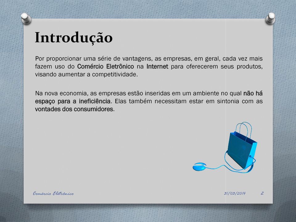 Na nova economia, as empresas estão inseridas em um ambiente no qual não há espaço para a ineficiência.