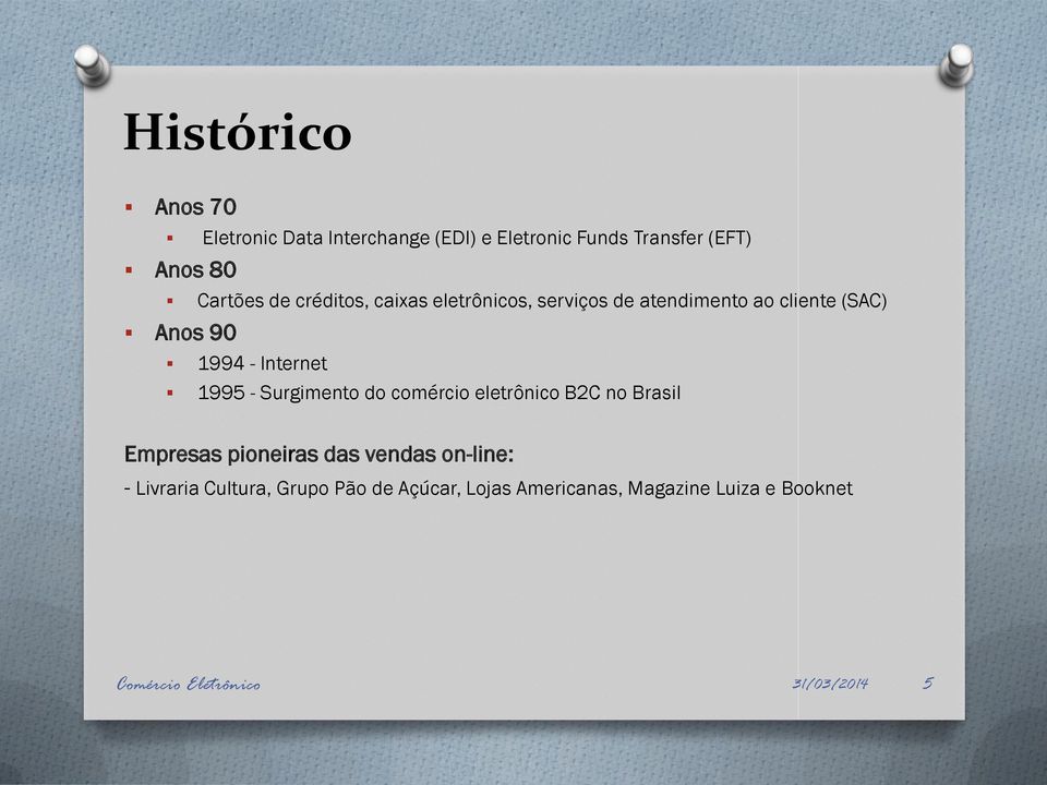 1995 - Surgimento do comércio eletrônico B2C no Brasil Empresas pioneiras das vendas on-line: -