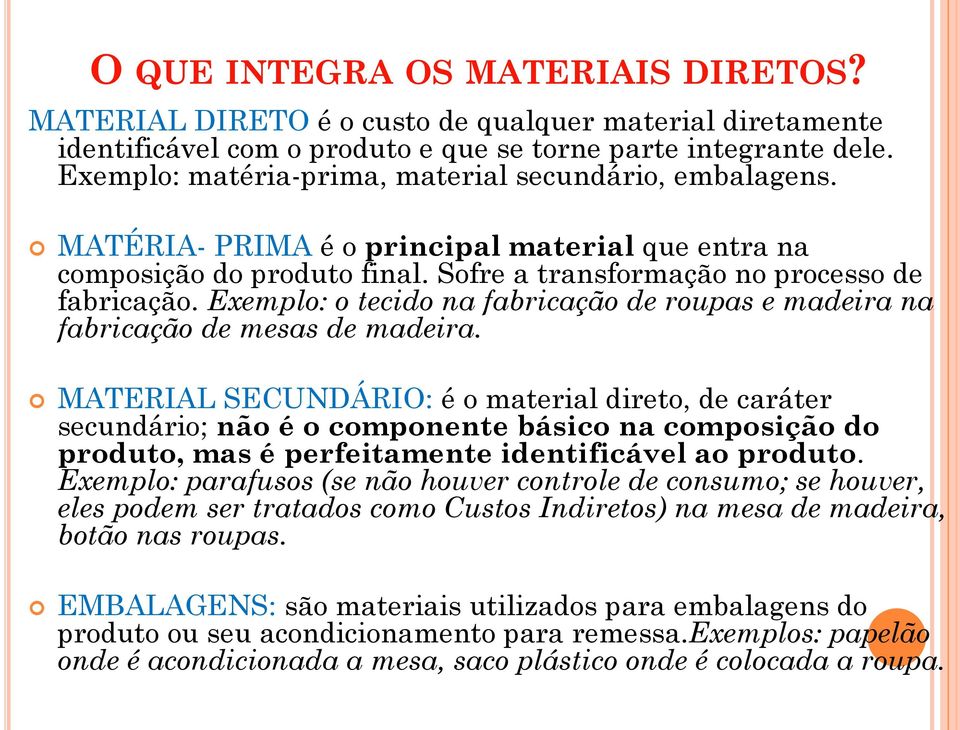 Exemplo: o tecido na fabricação de roupas e madeira na fabricação de mesas de madeira.