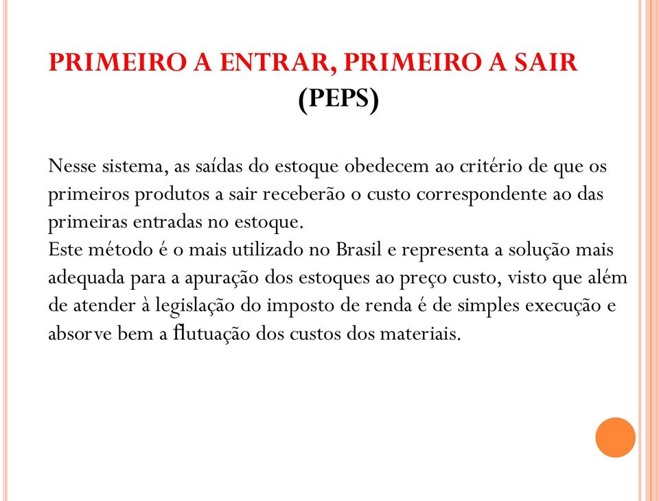 Este método é o mais utilizado no Brasil e representa a solução mais adequada para a apuração dos estoques ao preço