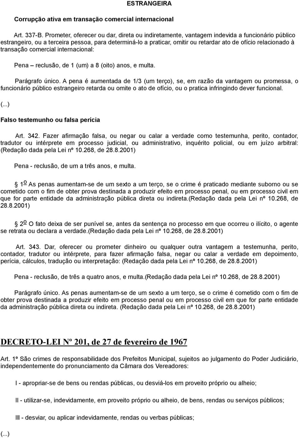 relacionado à transação comercial internacional: Pena reclusão, de 1 (um) a 8 (oito) anos, e multa. Parágrafo único.