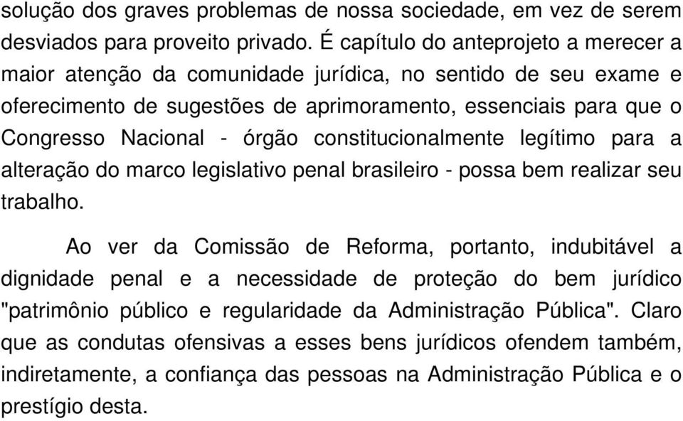 Nacional - órgão constitucionalmente legítimo para a alteração do marco legislativo penal brasileiro - possa bem realizar seu trabalho.