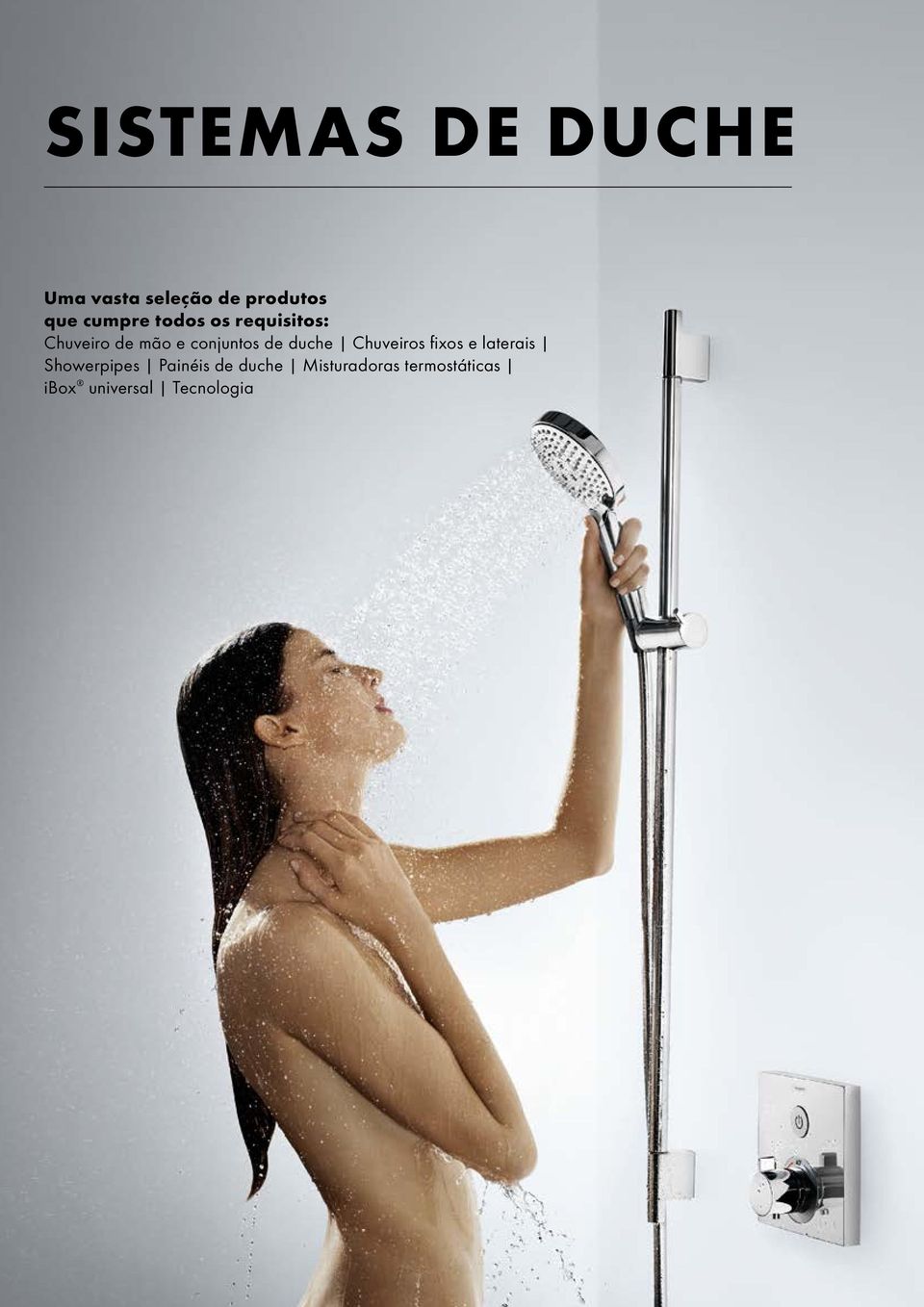 de duche Chuveiros fi xos e laterais Showerpipes Painéis