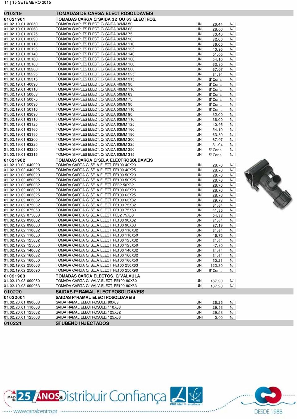 C/SAIDA 32MM 110 UNI 36.00 01.02.19.01.32125 TOMADA SIMPLES ELECT.C/SAIDA 32MM 125 UNI 40.95 01.02.19.01.32140 TOMADA SIMPLES ELECT.C/SAIDA 32MM 140 UNI 51.05 01.02.19.01.32160 TOMADA SIMPLES ELECT.