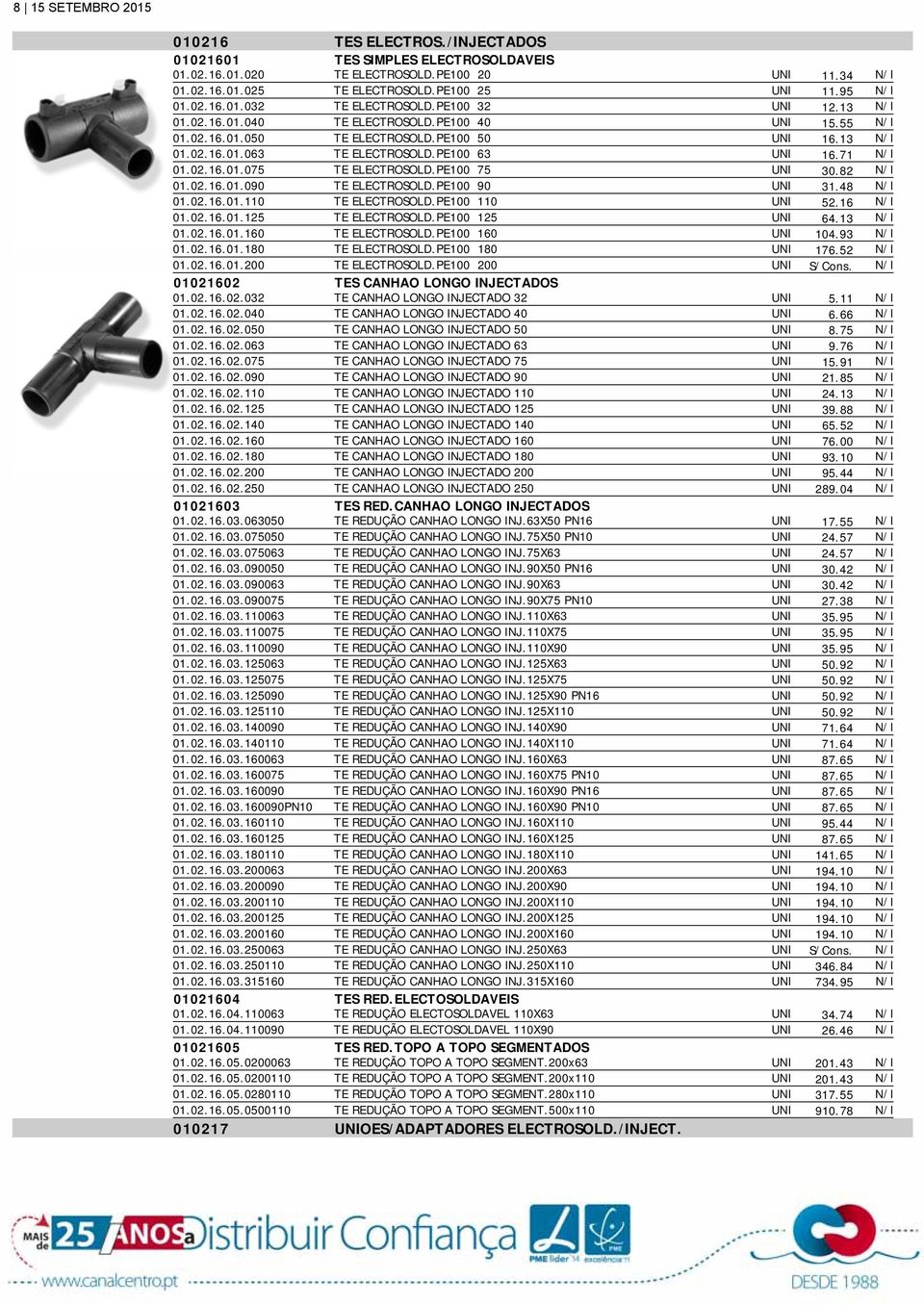 PE100 75 UNI 30.82 01.02.16.01.090 TE ELECTROSOLD.PE100 90 UNI 31.48 01.02.16.01.110 TE ELECTROSOLD.PE100 110 UNI 52.16 01.02.16.01.125 TE ELECTROSOLD.PE100 125 UNI 64.13 01.02.16.01.160 TE ELECTROSOLD.