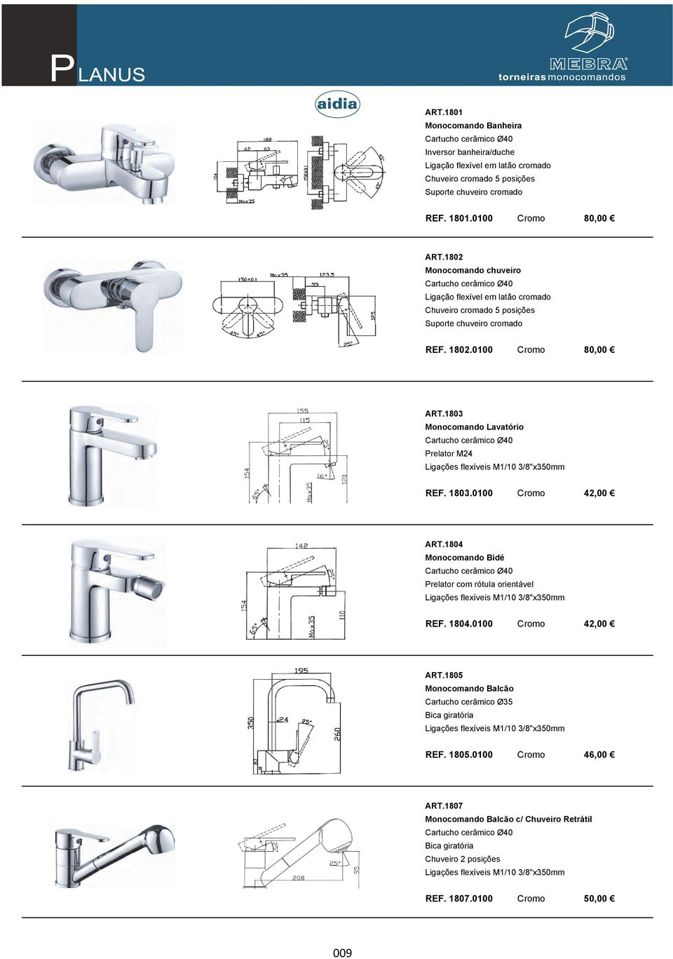 1803 Monocomando Lavatório Cartucho cerâmico Ø40 Prelator M24 Ligações flexíveis M1/10 3/8"x350mm REF. 1803.0100 Cromo 42,00 ART.