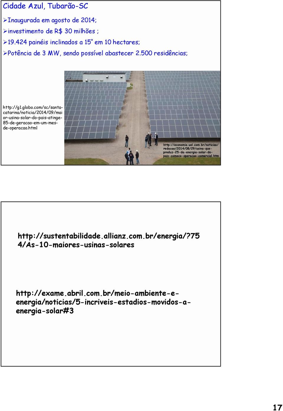 com/sc/santacatarina/noticia/2014/09/mai or-usina-solar-do-pais-atinge- 85-de-geracao-em-um-mesde-operacao.html http://sustentabilidade.allianz.com.br/energia/?