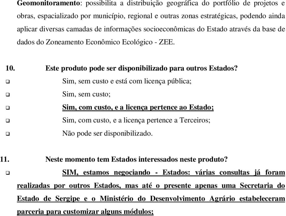 Sim, sem custo e está com licença pública; Sim, sem custo; Sim, com custo, e a licença pertence ao Estado; Sim, com custo, e a licença pertence a Terceiros; Não pode ser disponibilizado. 11.