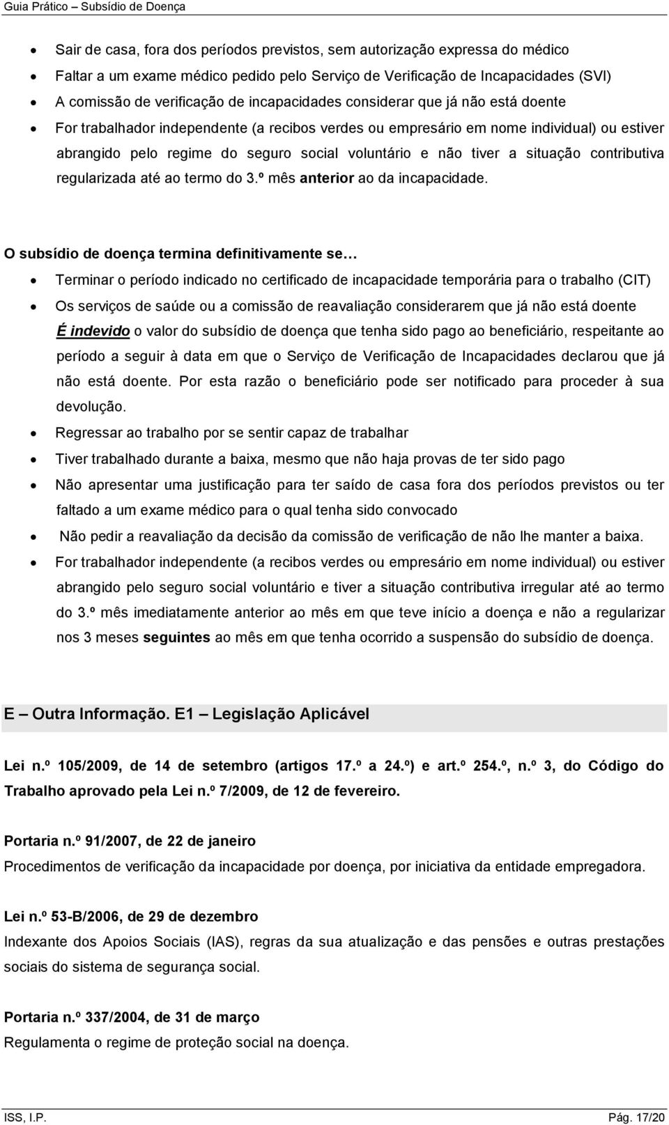 tiver a situação contributiva regularizada até ao termo do 3.º mês anterior ao da incapacidade.