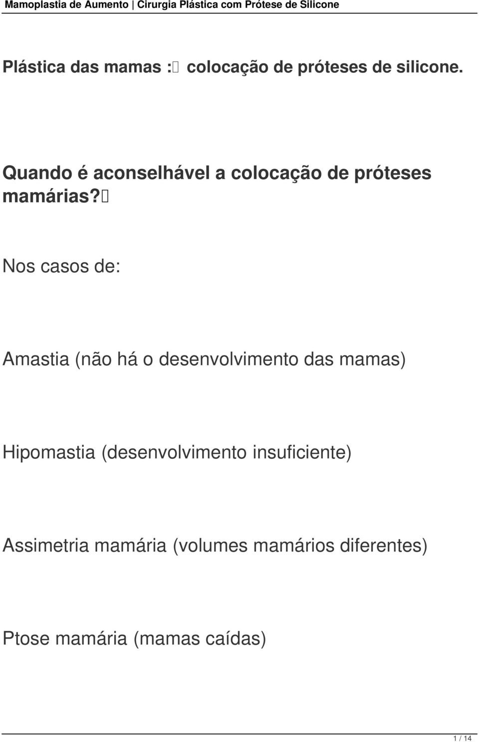 Nos casos de: Amastia (não há o desenvolvimento das mamas) Hipomastia