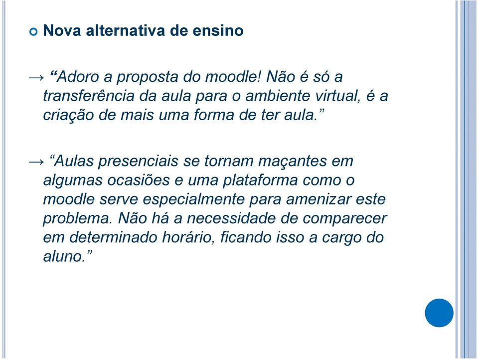 aula. Aulas presenciais se tornam maçantes em algumas ocasiões e uma plataforma como o moodle