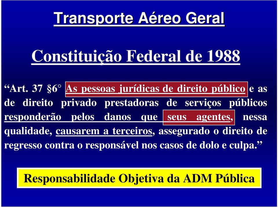 serviços públicos responderão pelos danos que seus agentes, nessa qualidade, causarem a