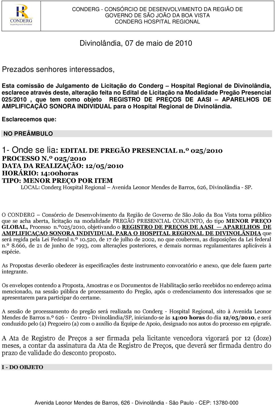 Esclarecemos que: NO PREÂMBULO 1- Onde se lia: EDITAL DE PREGÃO PRESENCIAL n.º 025/2010 PROCESSO N.