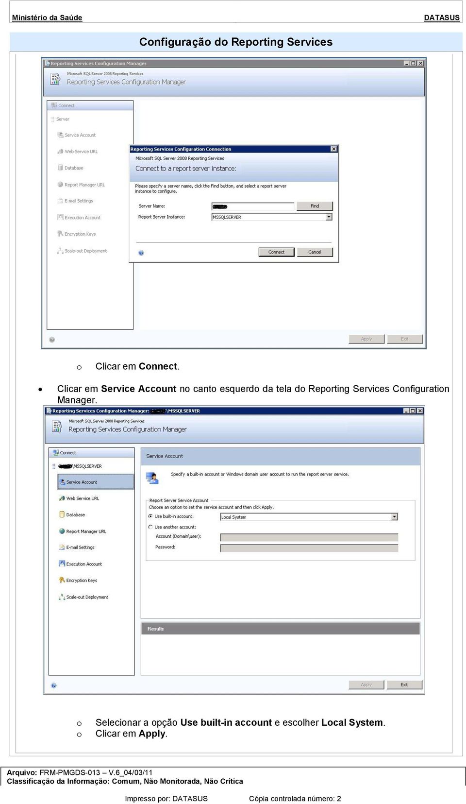 Selecinar a pçã Use built-in accunt e esclher Lcal System. Clicar em Apply.