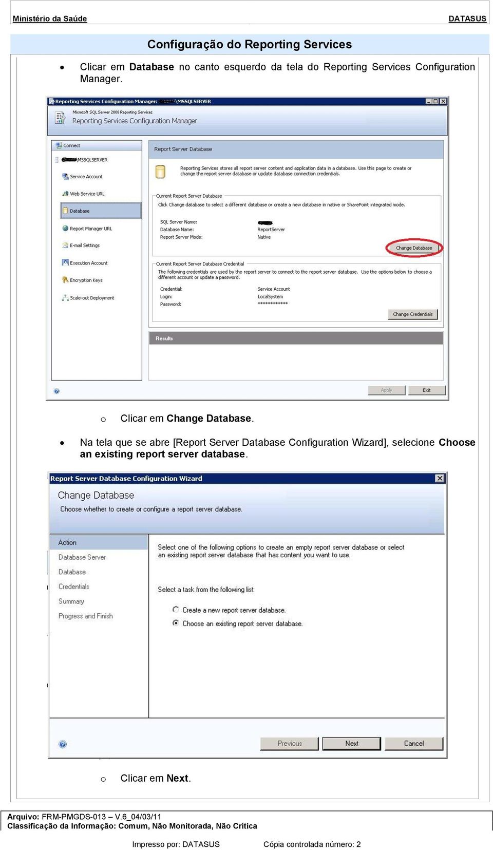 Na tela que se abre [Reprt Server Database Cnfiguratin Wizard], selecine Chse an existing reprt server