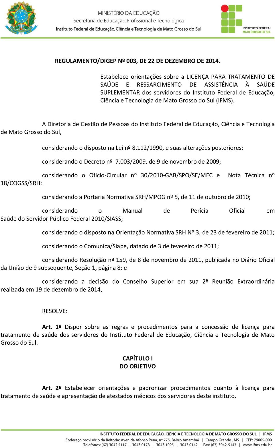 do Sul (IFMS). A Diretoria de Gestão de Pessoas do Instituto Federal de Educação, Ciência e Tecnologia de Mato Grosso do Sul, considerando o disposto na Lei nº 8.