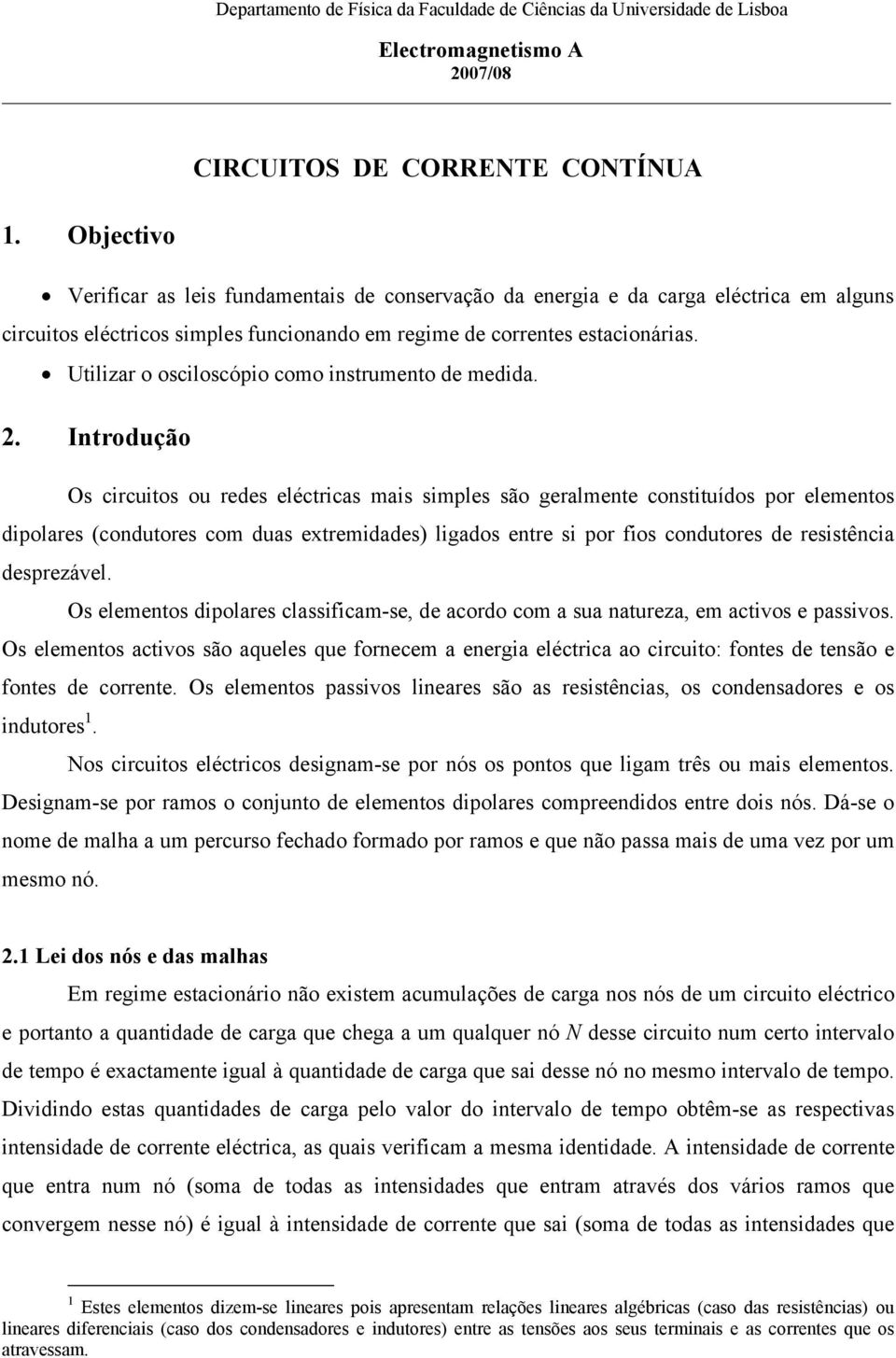 Utilizar o osciloscópio como instrumento de medida. 2.