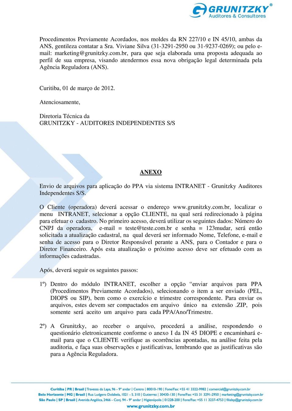 Atenciosamente, Diretoria Técnica da GRUNITZKY - AUDITORES INDEPENDENTES S/S ANEXO Envio de arquivos para aplicação do PPA via sistema INTRANET - Grunitzky Auditores Independentes S/S.