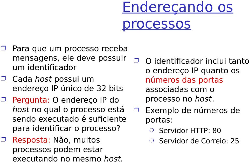 processo? O identificador inclui tanto o endereço IP quanto os números das portas associadas com o processo no host.