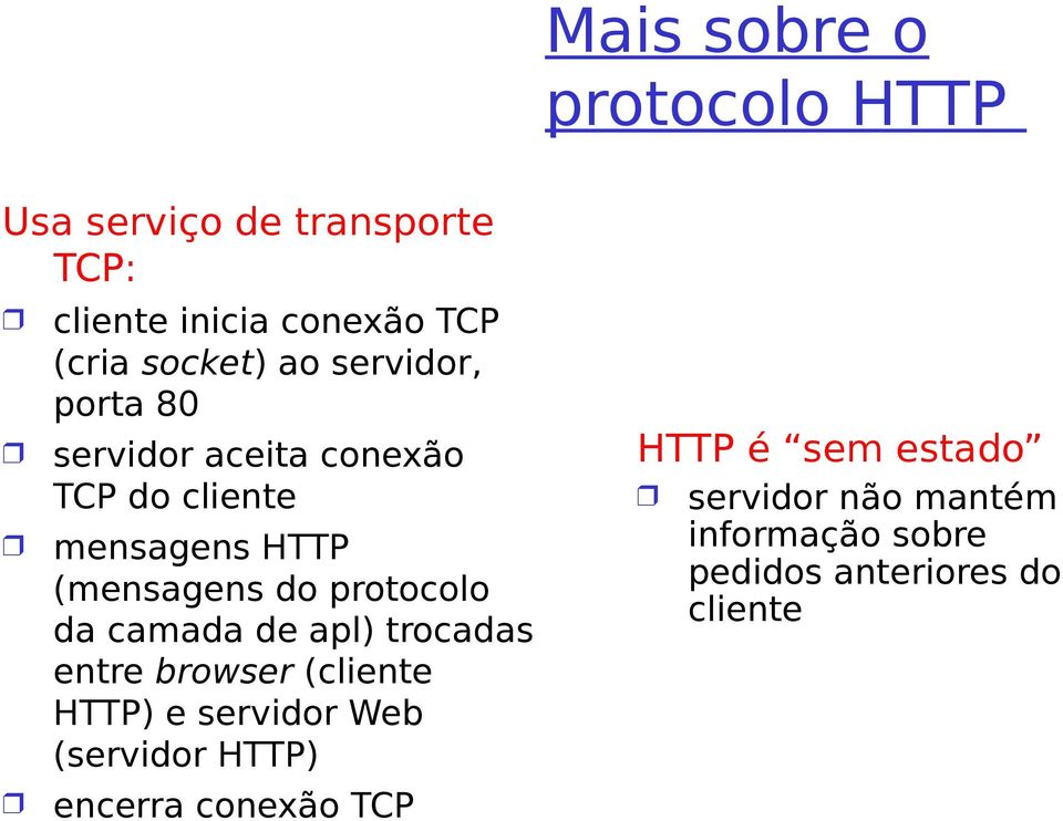 protocolo da camada de apl) trocadas entre browser (cliente HTTP) e servidor Web (servidor HTTP)