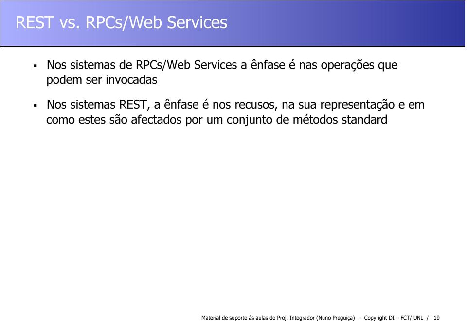 podem ser invocadas Nos sistemas REST, a ênfase é nos recusos, na sua