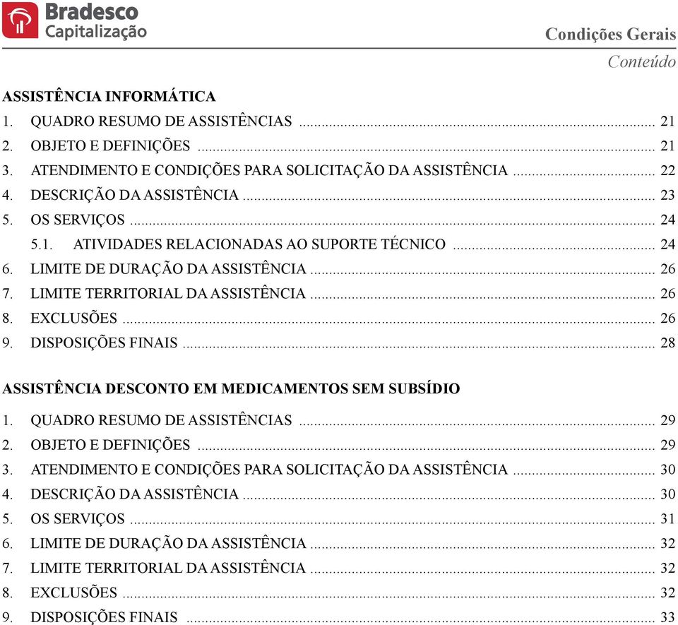 DISPOSIÇÕES FINAIS... 28 ASSISTÊNCIA DESCONTO EM MEDICAMENTOS SEM SUBSÍDIO 1. QUADRO RESUMO DE ASSISTÊNCIAS... 29 2. OBJETO E DEFINIÇÕES... 29 3.