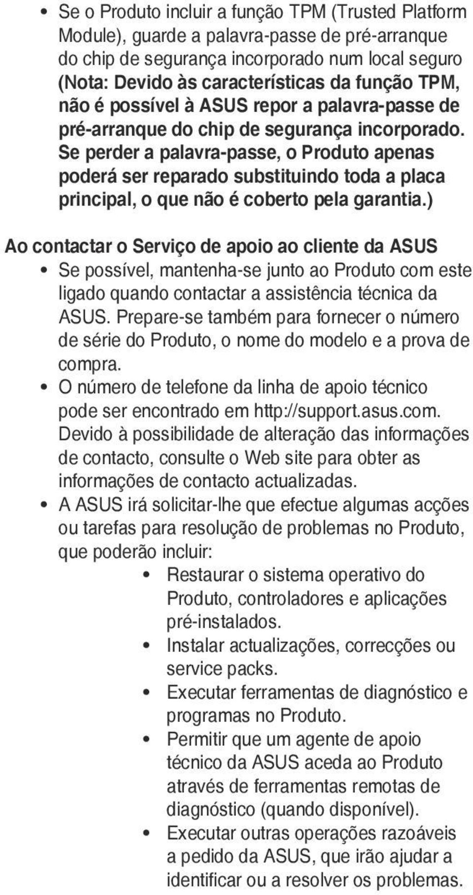 Se perder a palavra-passe, o Produto apenas poderá ser reparado substituindo toda a placa principal, o que não é coberto pela garantia.