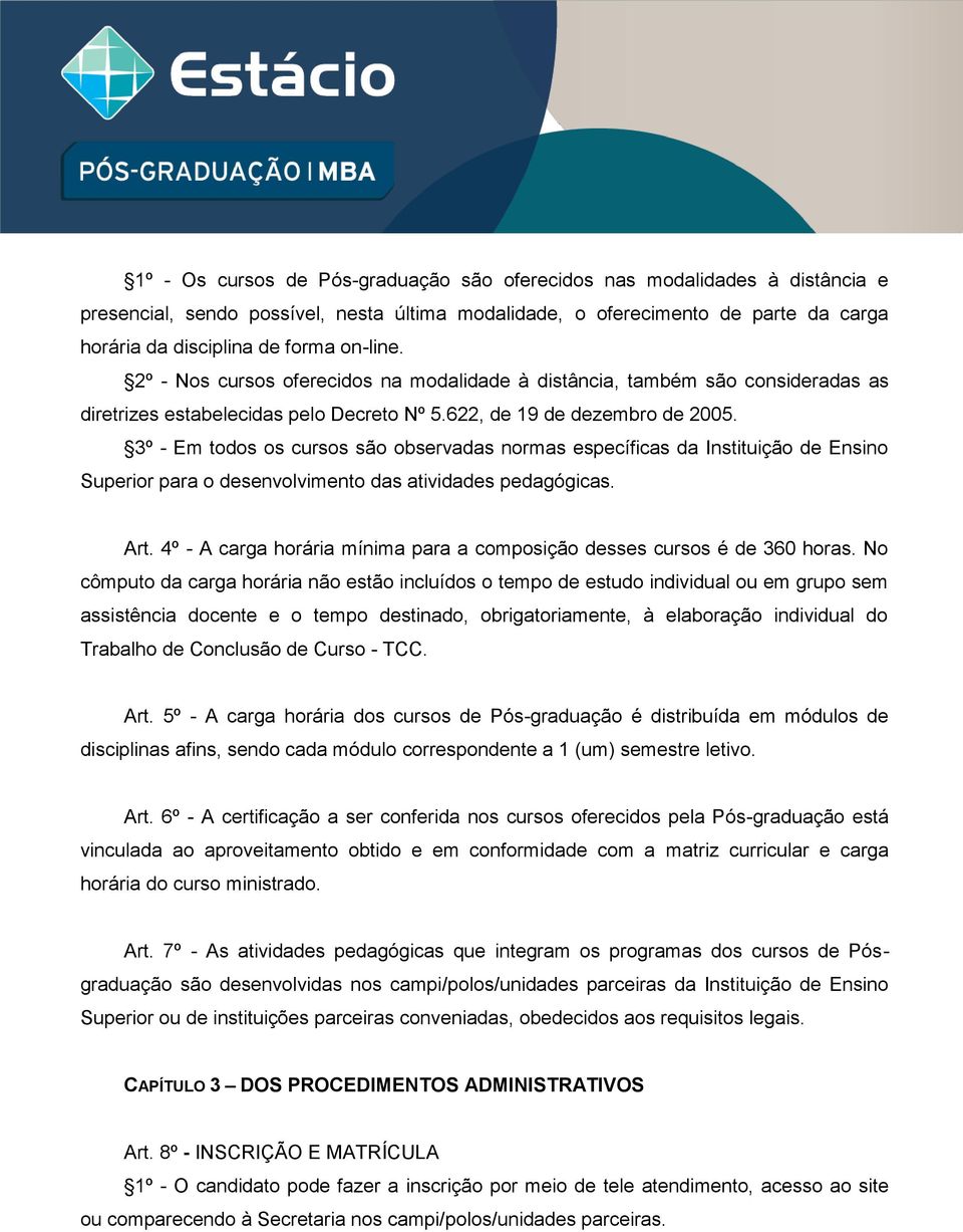 3º - Em todos os cursos são observadas normas específicas da Instituição de Ensino Superior para o desenvolvimento das atividades pedagógicas. Art.