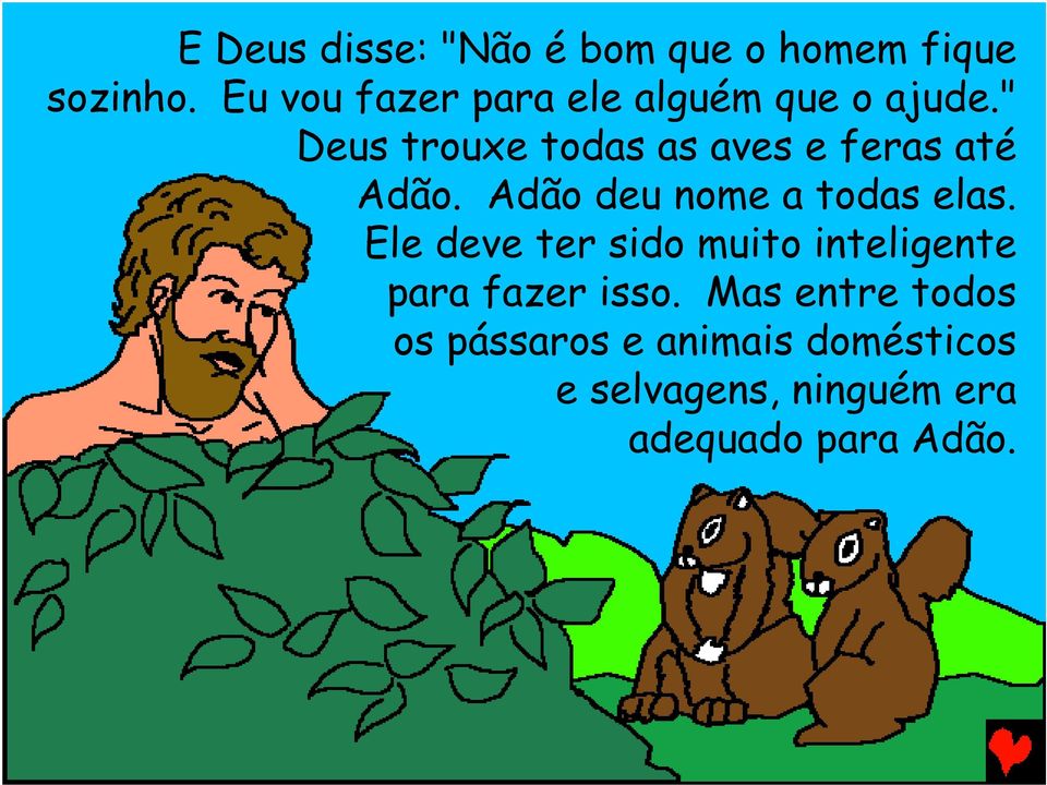 " Deus trouxe todas as aves e feras até Adão. Adão deu nome a todas elas.