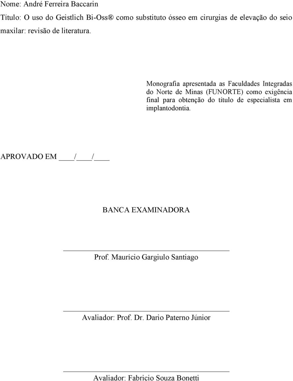 Monografia apresentada as Faculdades Integradas do Norte de Minas (FUNORTE) como exigência final para obtenção