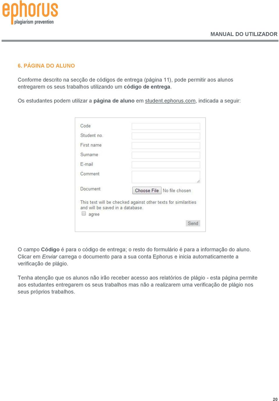 com, indicada a seguir: O campo Código é para o código de entrega; o resto do formulário é para a informação do aluno.