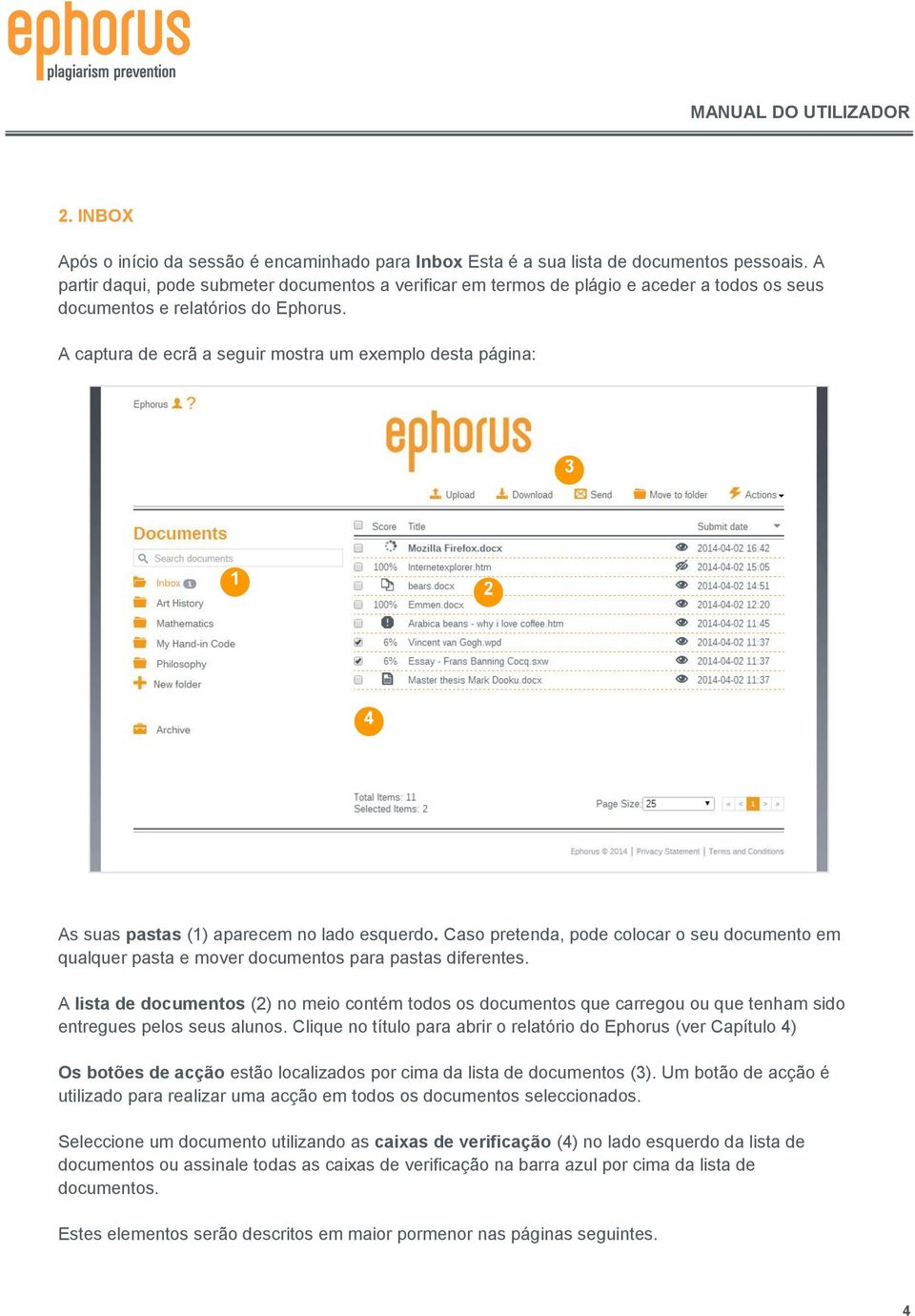 A captura de ecrã a seguir mostra um exemplo desta página: 3 1 2 4 As suas pastas (1) aparecem no lado esquerdo.