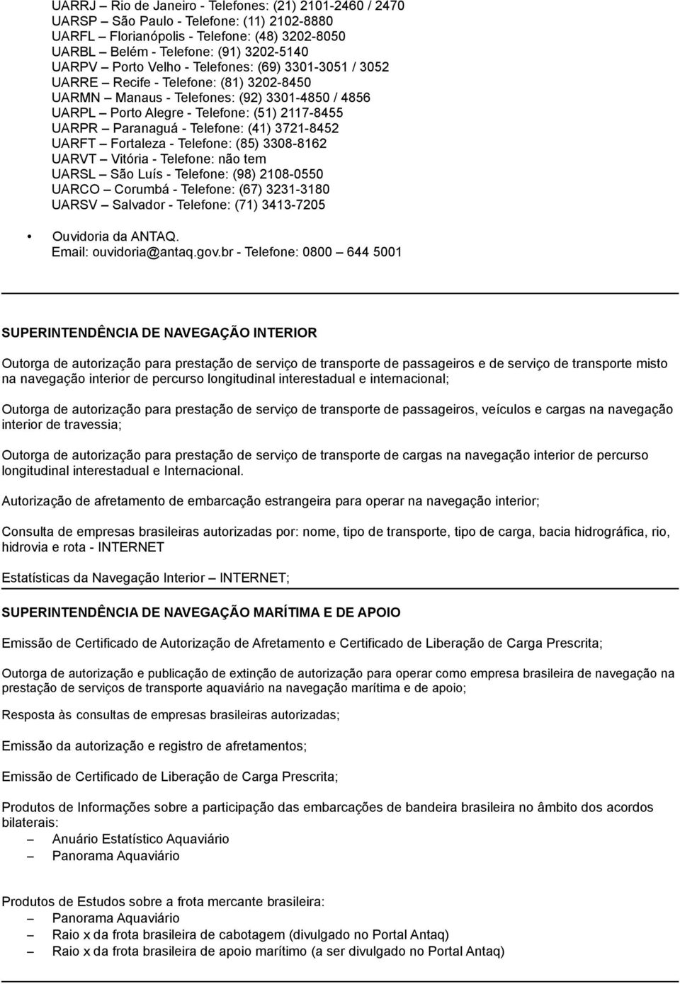 prestação de serviço de transporte de cargas na navegação interior de percurso longitudinal interestadual e Internacional.