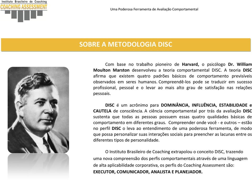 Compreendê-los pode se traduzir em sucesso profissional, pessoal e o levar ao mais alto grau de satisfação nas relações pessoais.