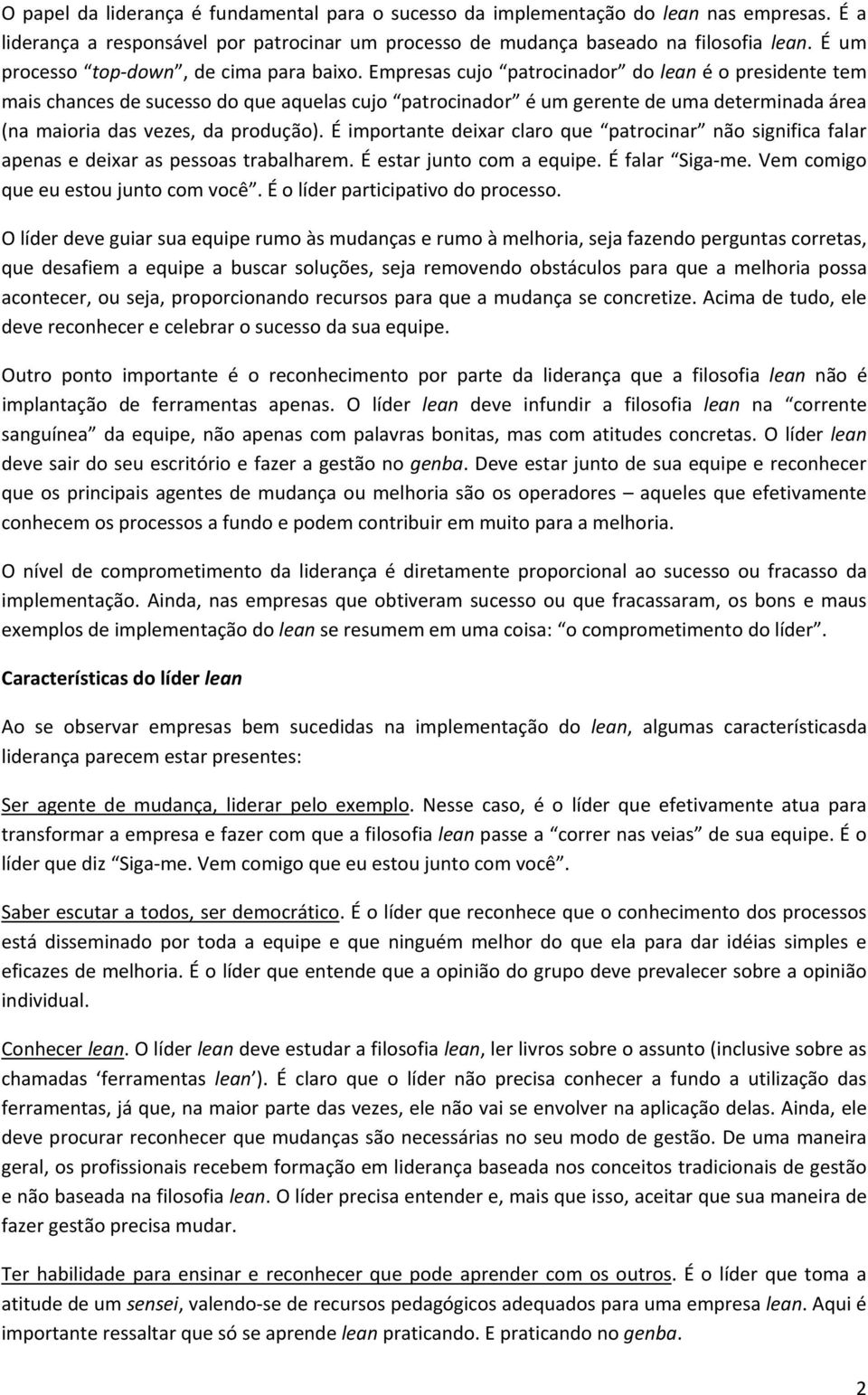 Empresas cujo patrocinador do lean é o presidente tem mais chances de sucesso do que aquelas cujo patrocinador é um gerente de uma determinada área (na maioria das vezes, da produção).