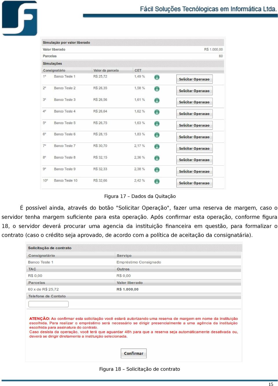 Após confirmar esta operação, conforme figura 18, o servidor deverá procurar uma agencia da instituição