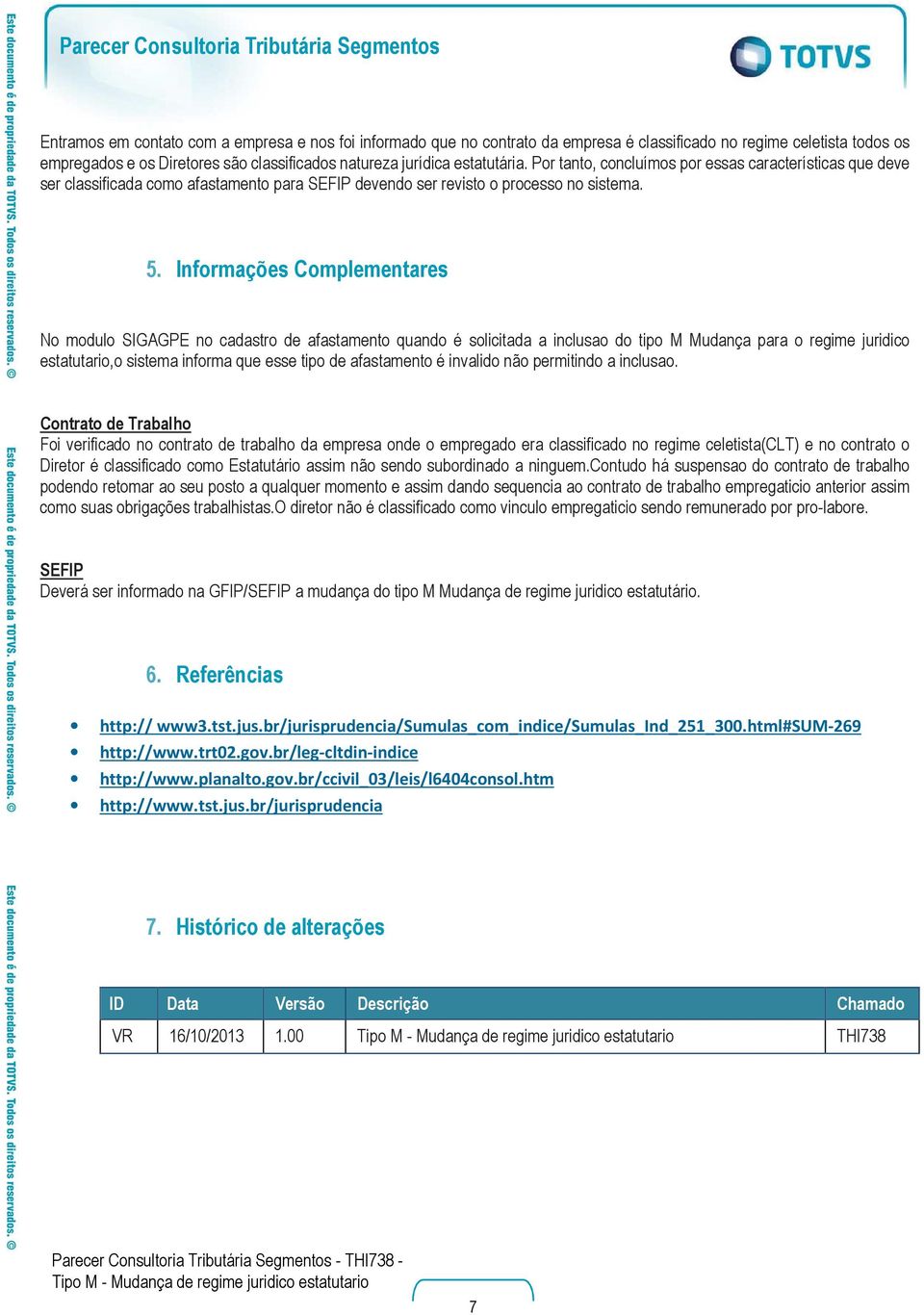 Informações Complementares No modulo SIGAGPE no cadastro de afastamento quando é solicitada a inclusao do tipo M Mudança para o regime juridico estatutario,o sistema informa que esse tipo de