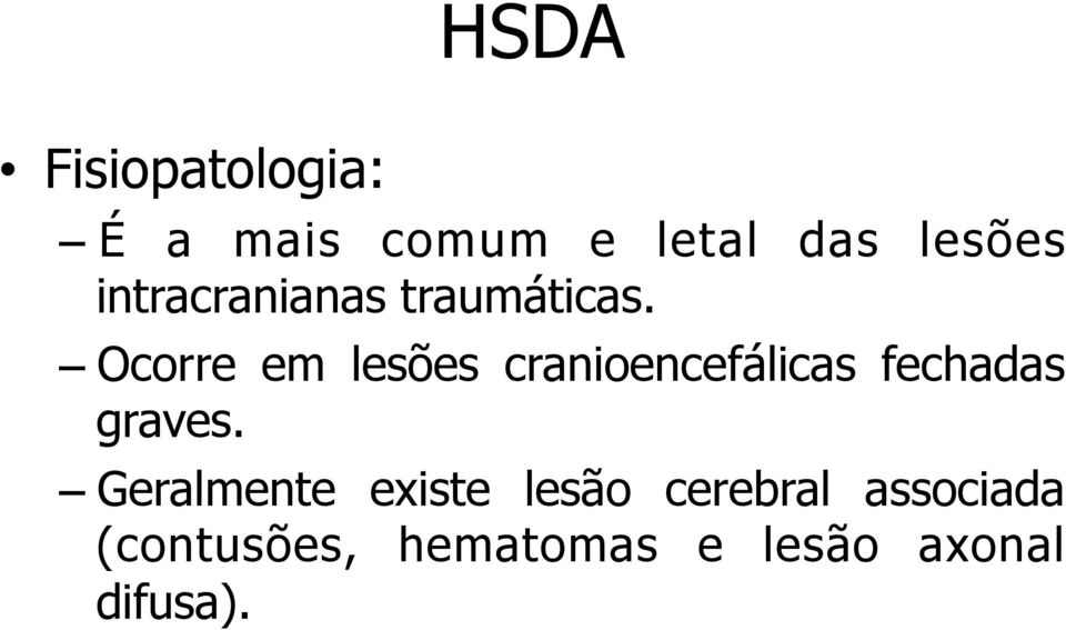 Ocorre em lesões cranioencefálicas fechadas graves.