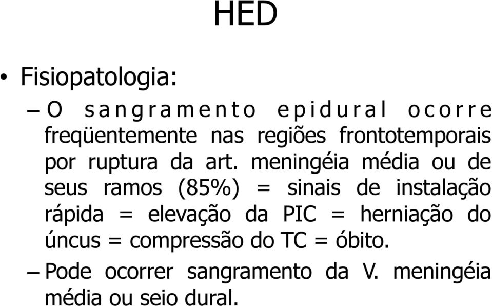 meningéia média ou de seus ramos (85%) = sinais de instalação rápida =