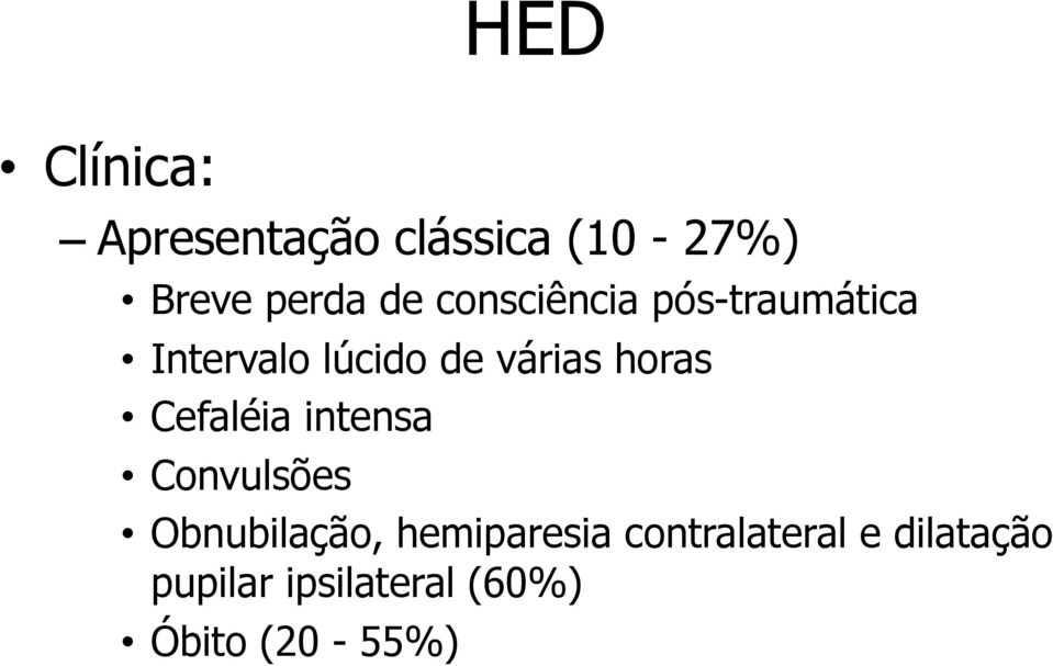 Cefaléia intensa Convulsões Obnubilação, hemiparesia