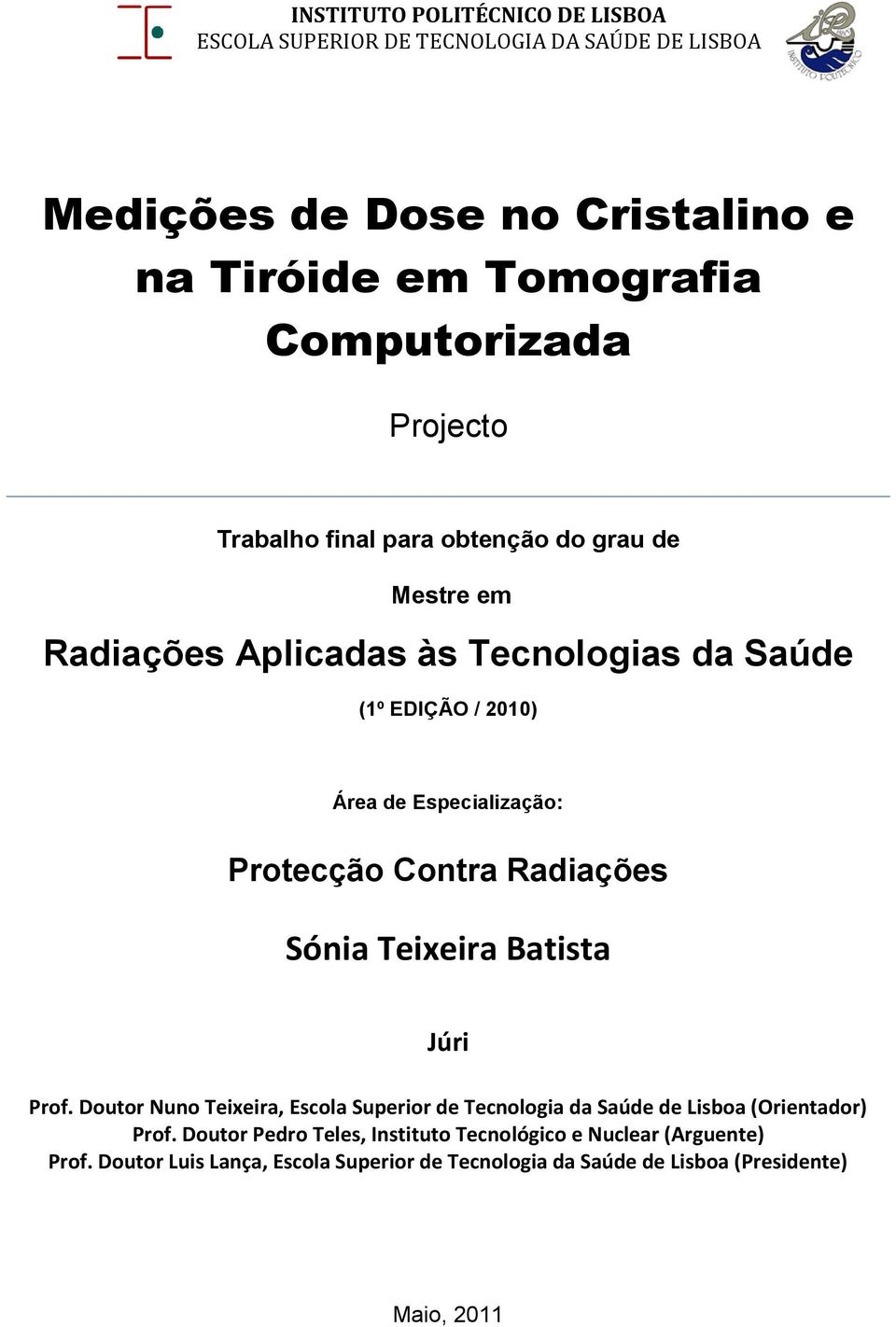 Protecção Contra Radiações Sónia Teixeira Batista Júri Prof. Doutor Nuno Teixeira, Escola Superior de Tecnologia da Saúde de Lisboa (Orientador) Prof.