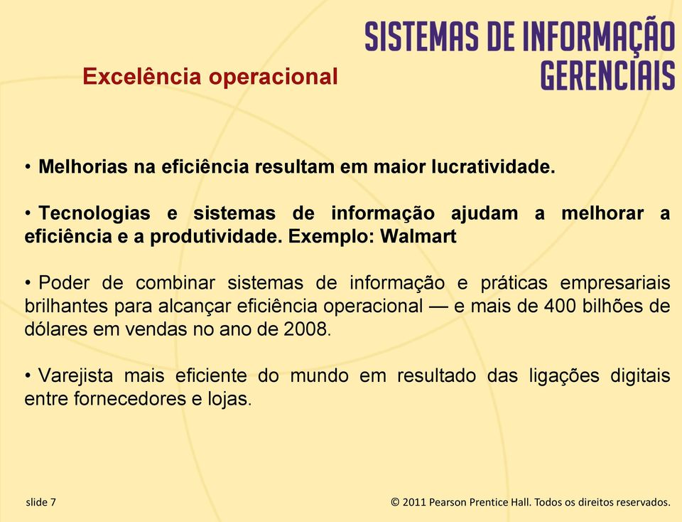 Exemplo: Walmart Poder de combinar sistemas de informação e práticas empresariais brilhantes para alcançar eficiência operacional e