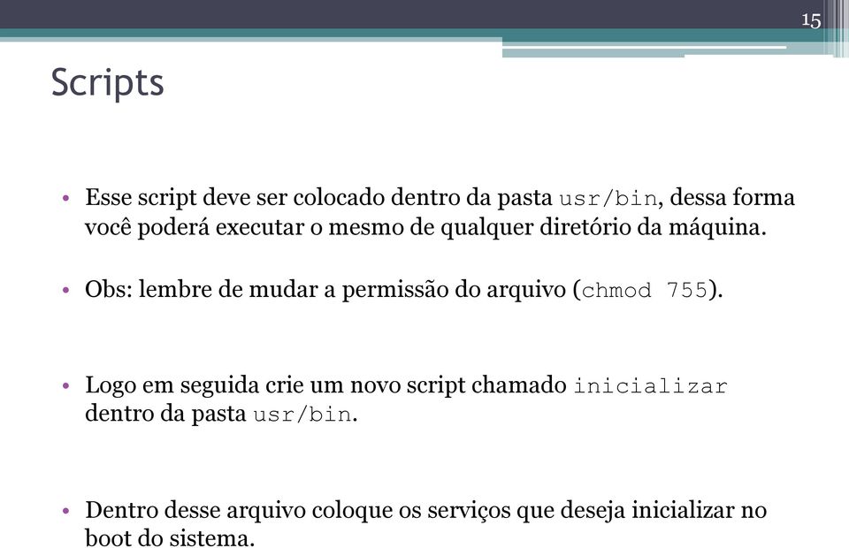 Obs: lembre de mudar a permissão do arquivo (chmod 755).