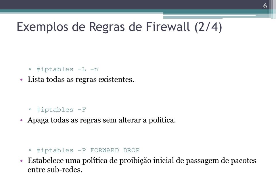 #iptables -F Apaga todas as regras sem alterar a política.