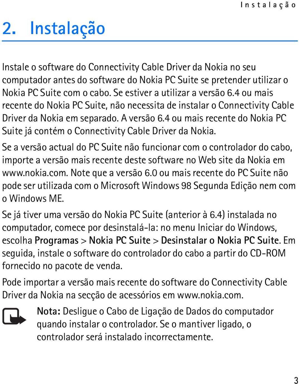 4 ou mais recente do Nokia PC Suite já contém o Connectivity Cable Driver da Nokia.