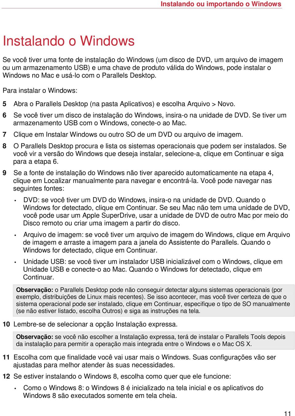 6 Se você tiver um disco de instalação do Windows, insira-o na unidade de DVD. Se tiver um armazenamento USB com o Windows, conecte-o ao Mac.