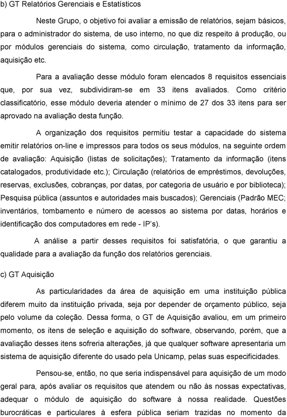 Para a avaliação desse módulo foram elencados 8 requisitos essenciais que, por sua vez, subdividiram-se em 33 itens avaliados.