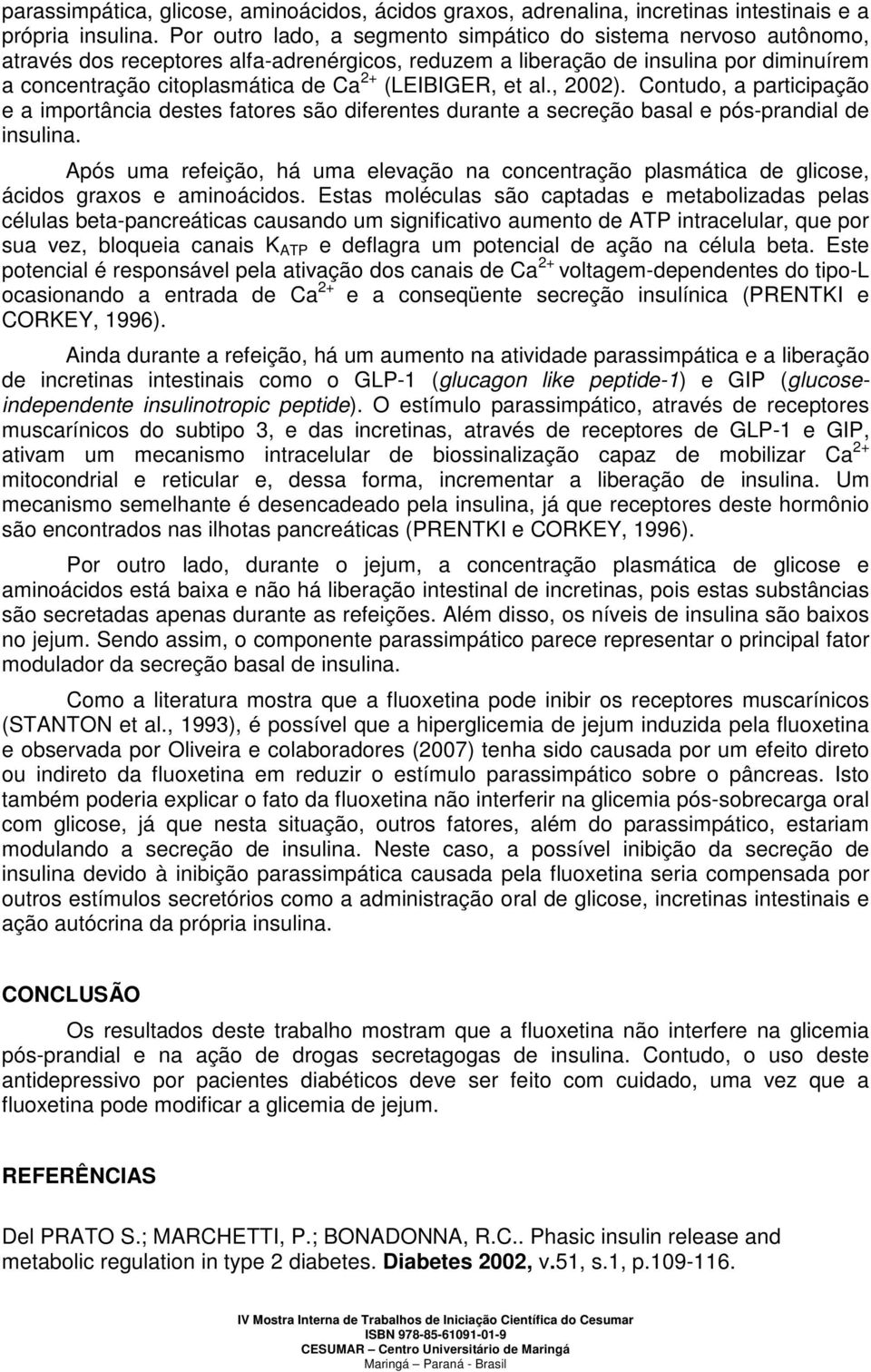 (LEIBIGER, et al., 2002). Contudo, a participação e a importância destes fatores são diferentes durante a secreção basal e pós-prandial de insulina.